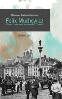 Recenzja książki Feliks Muchowicz. Restaurator i kupiec warszawski z XIX wieku 
