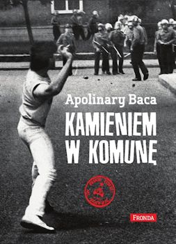 Recenzja książki Kamieniem w komunę - Apolinary Baca