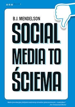 Recenzja książki Social media to ściema - B.J. Mendelson