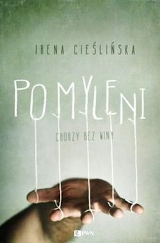 Recenzja książki Pomyleni. Chorzy bez winy - Irena Cieślińska