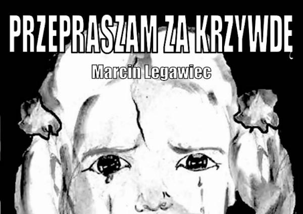 Przepraszam za krzywdę - Marcin Legawiec - Główny Patronat Medialny