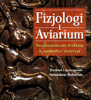 Recenzja książki Fizjologi i Aviarium. Średniowieczne traktaty o symbolice zwierząt - Stanisław Kobielus