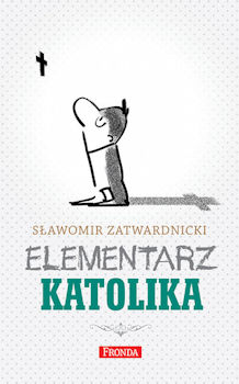 Recenzja książki Elementarz katolika - Sławomir Zatwardnicki