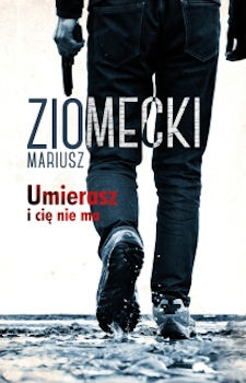 Recenzja książki Umierasz i cię nie ma - Mariusz Ziomecki
