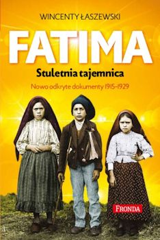 Recenzja książki Fatima. Stuletnia tajemnica - Wincenty Łaszewski
