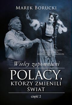 Recenzja książki Wielcy zapomniani. Polacy, którzy zmienili świat. Część 2 – Marek Borucki