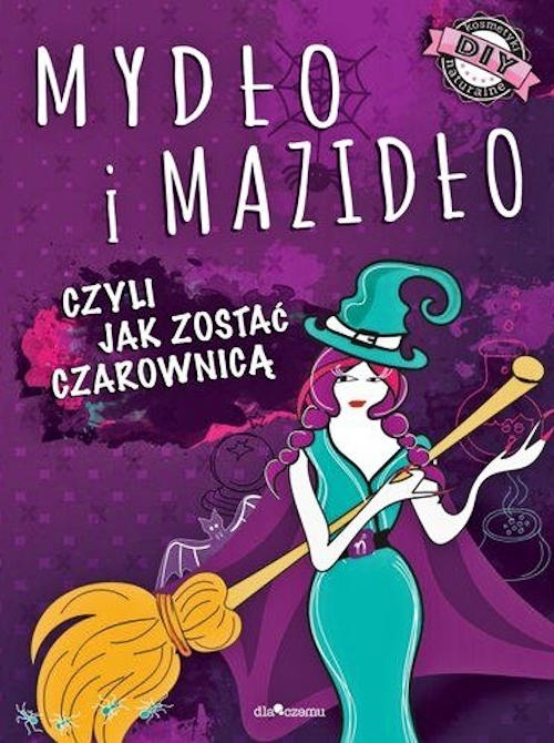 Recenzja książki Mydło i mazidło, czyli jak zostać czarownicą - Anna Maria Januszczyk, Joanna Kłak