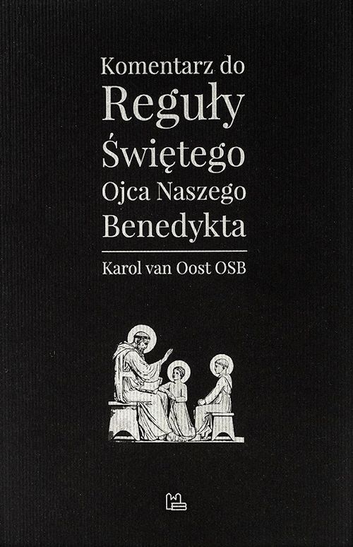 Recenzja książki Komentarz do Reguły Świętego Ojca naszego Benedykta - O. Karol van Oost OSB