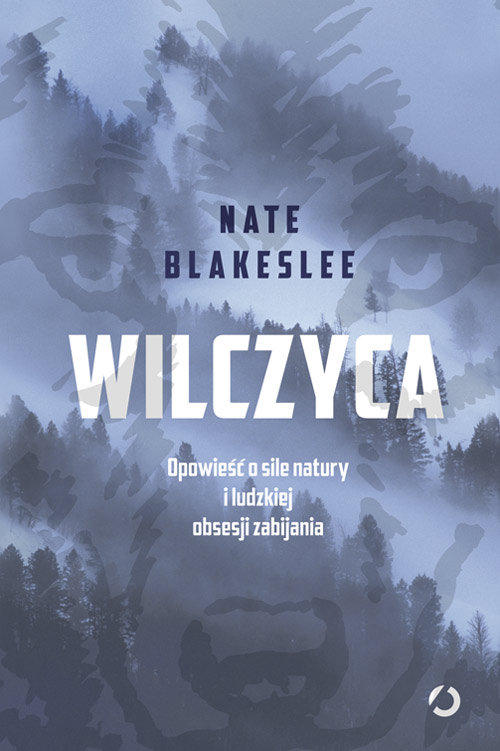 Recenzja książki Wilczyca. Opowieść o sile natury i ludzkiej obsesji zabijania - Nate Blakeslee