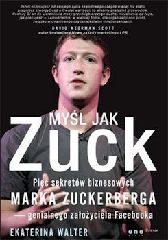 Recenzja książki Myśl jak Zuck. Pięć sekretów biznesowych Marka Zuckerberga – genialnego założyciela Facebooka