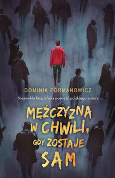 Recenzja książki Mężczyzna w chwili, gdy zostaje sam - Dominik Fórmanowicz
