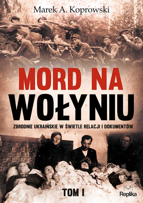Recenzja książki Mord na Wołyniu. Zbrodnie ukraińskie w świetle relacji i dokumentów. Tom I - Marek A. Koprowski