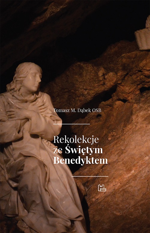 Recenzja książki Rekolekcje ze Świętym Benedyktem - Tomasz M. Dąbek OSB