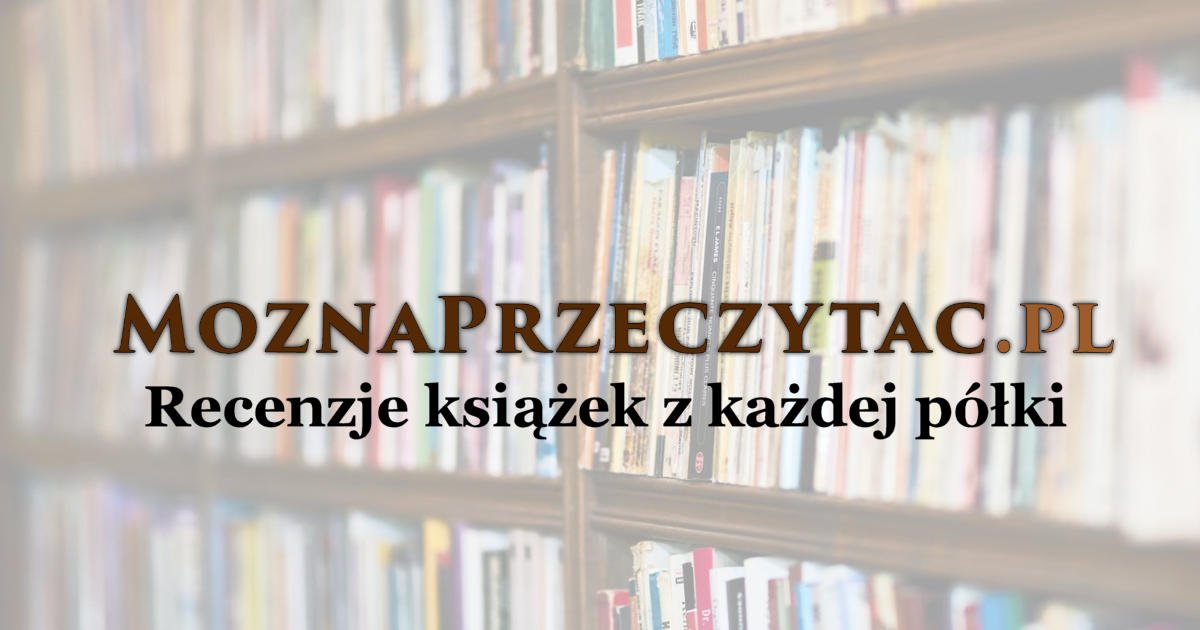 Recenzje książek z każdej półki MoznaPrzeczytac.pl