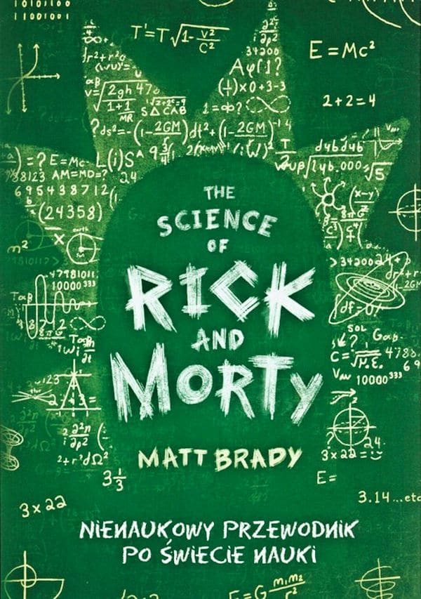 The Science of Rick and Morty. Nienaukowy przewodnik po świecie nauki - Matt Brady
