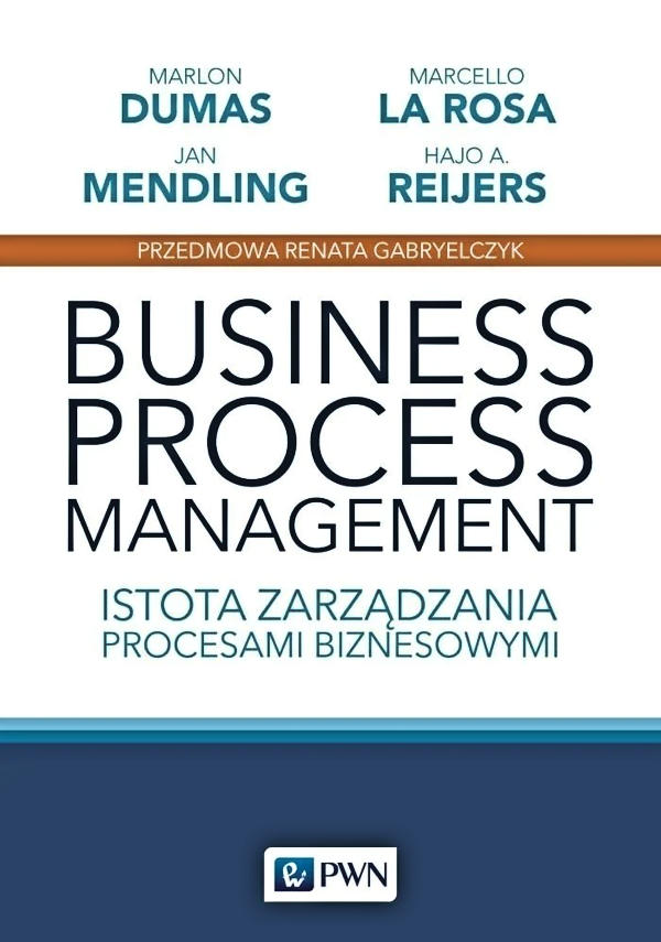 Business process management. Istota zarządzania procesami biznesowymi - Marlon Dumas, Marcello La Rosa, Jan Mendling, Hajo A. Reijers