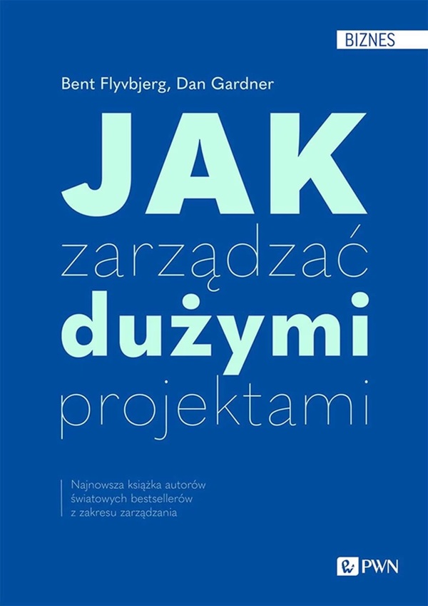 Jak zarządzać dużymi projektami - Dan Gardner, Bent Flyvbjerg