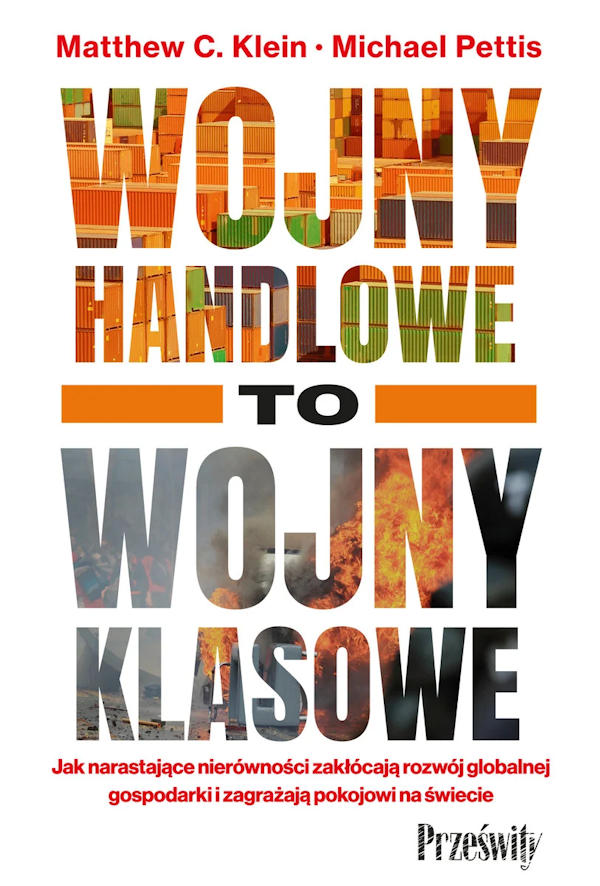 Wojny handlowe to wojny klasowe - Matthew C. Klein, Michael Pettis
